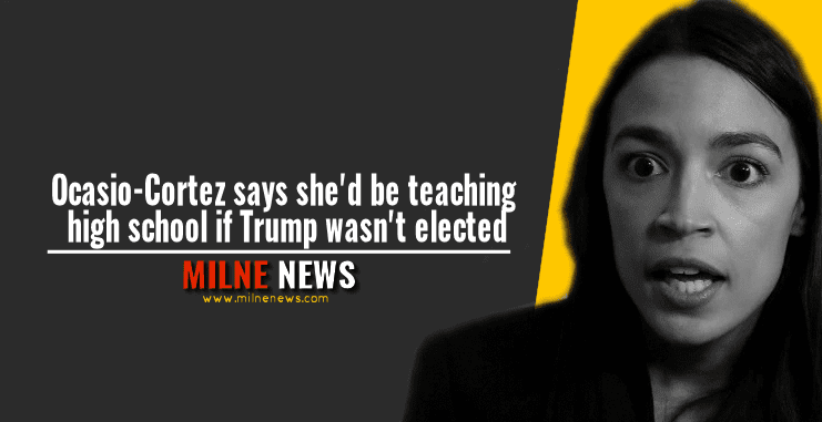 Ocasio-Cortez says she'd be teaching high school if Trump wasn't elected